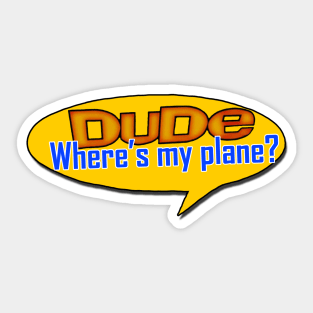 Dude, Where's my plane Sticker